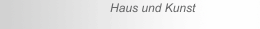 Haus und Kunst